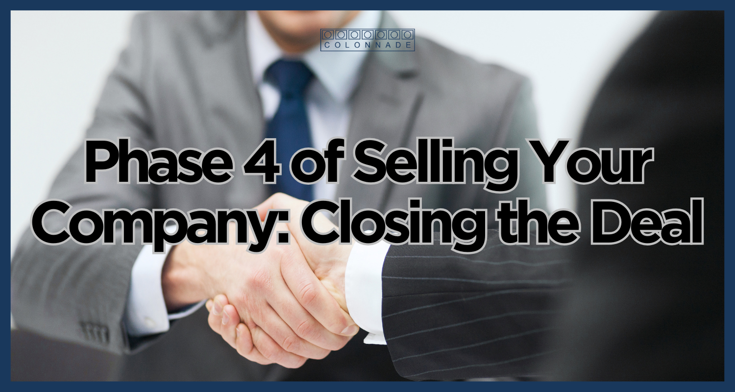 Phase 4 of Selling Your Company: Closing the Deal - Colonnade Advisors