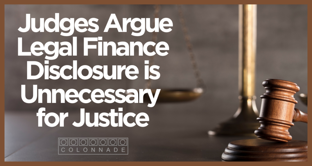 Legal Funding Judges Argue Legal Finance Disclosure is Unnecessary for Justice